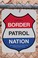Cover of: Border Patrol Nation