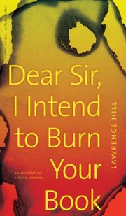 Cover of: Dear Sir I Intend To Burn Your Book An Anatomy Of A Book Burning