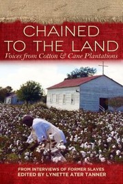 Chained To The Land Voices From Cotton Cane Plantations by Lynette Ater
