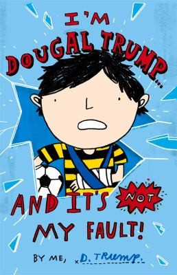 Im Dougal Trump And Its Not My Fault By Me D Trump by