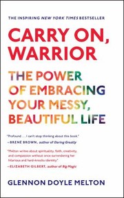 Cover of: Carry On Warrior The Power Of Embracing Your Messy Beautiful Life by 