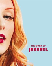 Cover of: The Book Of Jezebel An Illustrated Encyclopedia Of Lady Things