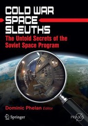 Cold War Space Sleuths The Untold Secrets Of The Soviet Space Program by Dominic Phelan