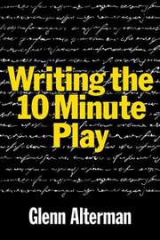 Cover of: Writing The Tenminute Play A Book For Playwrights And Actors Who Want To Write Plays
