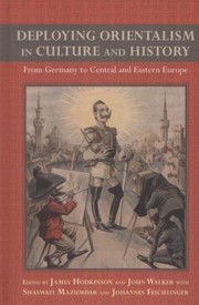 Deploying Orientalism In Culture And History From Germany To Central And Eastern Europe by James Hodkinson