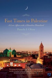 Fast Times In Palestine A Love Affair With A Homeless Homeland by Pamela Olson