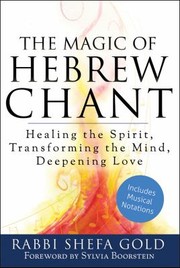 The Magic Of Hebrew Chant Healing The Spirit Transforming The Mind Deepening Love by Shefa Gold