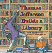 Thomas Jefferson Builds A Library by Barbara Rosenstock