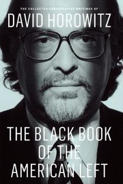 Cover of: The Black Book Of The American Left The Collected Conservative Writings Of David Horowitz
