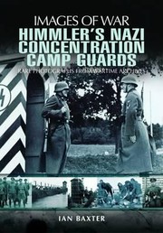 Cover of: Himmlers Nazi Concentration Camp Guards Rare Photographs From Wartime Archives by 