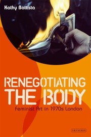 Cover of: Renegotiating The Body Feminist Art In 1970s London