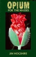 Cover of: Opium for the masses: a practical guide to growing poppies and making opium