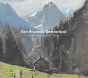 Cover of: Ken Howards Switzerland In The Footsteps Of Turner