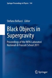 Cover of: Black Objects In Supergravity Proceedings Of The Infnlaboratori Nazionali Di Frascati School 2011