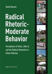 Cover of: Radical Rhetoricmoderate Behavior Perceptions Of Islam Sharia And The Radical Dimension In Urban Pakistan