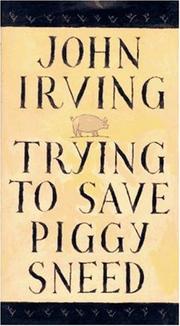 Cover of: Trying to save Piggy Sneed by John Irving