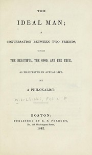Cover of: The ideal man: a conversation between two friends, upon the beautiful, the good, and the true, as manifested in actual life