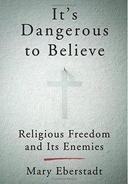 Cover of: It's Dangerous to Believe: Religious Freedom and Its Enemies