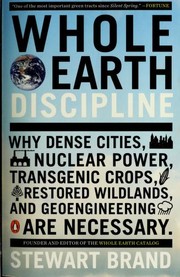 Cover of: Whole earth discipline: why dense cities, nuclear power, transgenic crops, restored wildlands and geoengineering are necessary