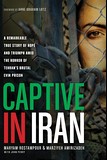 Cover of: Captive in Iran: A Remarkable True Story of Hope and Triumph amid the Horror of Tehran’s Brutal Evin Prison