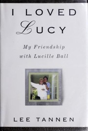 Cover of: I loved Lucy: my friendship with Lucille Ball