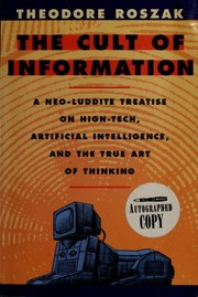 Cover of: The cult of information: a neo-Luddite treatise on high tech, artificial intelligence, and the true art of thinking