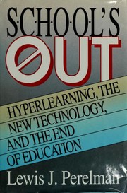 Cover of: School's out: hyperlearning, the new technology, and the end of education