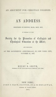 Cover of: An argument for Christian colleges: An address delivered in Boston, Mass., May, 1857, in behalf of the Society for the Promotion of Collegiate and Theological Education at the West; and repeated at the fourteenth anniversary in New York City, October 27, 1857.