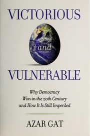 Cover of: Victorious and vulnerable: why democracy won in the 20th century and how it is still imperiled