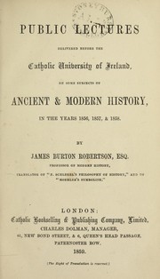 Cover of: Public lectures delivered before the Catholic University of Ireland, on some subjects of ancient & modern history, in the years 1856, 1857 & 1858