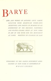 Cover of: Barye; life and works of Antoine Louis Barye, sculptor: with eight-six wood cuts artotypes and prints, in memory of an exhibition of his bronzes, paintings, and water-colors held at New-York in aid of the fund of his monument at Paris.
