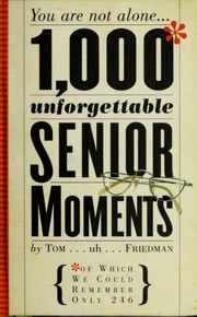 Cover of: 1000 unforgettable senior moments: of which we could remember only 246