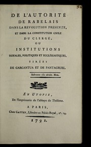 Cover of: De l'autorité de Rabelais dans la révolution présente et dans la constitution civile du clergé, ou, Institutions royales, politiques et ecclésaistiques tirées de Gargantua et de Pantagruel.