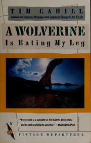 Cover of: A wolverine is eating my leg by Tim Cahill