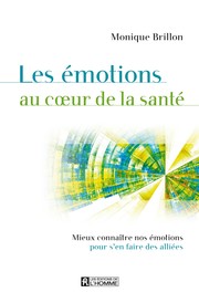 Cover of: Les émotions au coeur de la santé: mieux connaître nos émotions pour s'en faire des alliées