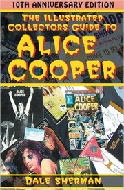 The Illustrated Collector's Guide to Alice Cooper by Dale Sherman