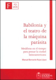 Cover of: Babilonia y el teatro de la máquina parásita : metáforas en el tiempo para pensar la ciudad latinoamericana