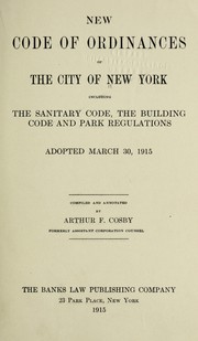 Cover of: New code of ordinances of the city of New York, including the sanitary code: the building code and park regulations adopted March 30, 1915