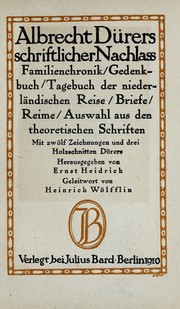 Cover of: Albrecht Dürers schriftlicher Nachlass: Familienchronik, Gedenkbuch, Tagebuch der niederländischen Reise, Briefe, Reime, Auswahl aus den theoretischen Schriften
