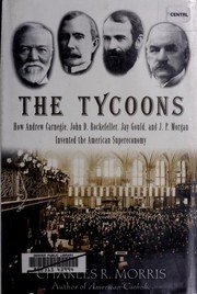 Cover of: The tycoons: how Andrew Carnegie, John D. Rockerfeller, Jay Gould, and J.P. Morgan invented the American supereconomy
