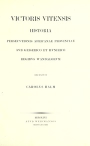 Cover of: Victoris Vitensis historia persecvtionis africanae provinciae svb Geiserico et Hvnrico regibvs Wandalorvm