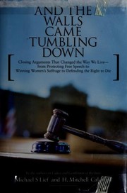 Cover of: And the walls came tumbling down: closing arguments that changed the way we live, from protecting free speech to winning women's suffrage to defending the right to die