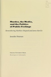 Murder, the media, and the politics of public feelings by Jennifer Peterson, Jennifer Petersen