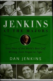 Cover of: Jenkins at the Majors: from Ben Hogan to Tiger Woods : six decades of classic stories on the Masters, U.S. Open, British Open, and PGA by one of the most famous sportswriters of all time