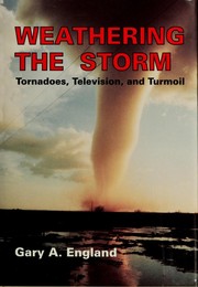 Cover of: Weathering the storm: tornadoes, television, and turmoil
