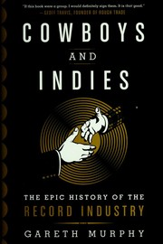 Cover of: Cowboys and indies: the epic history of the record industry