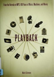 Cover of: Playback: from the Victrola to MP3, 100 years of music, machines, and money