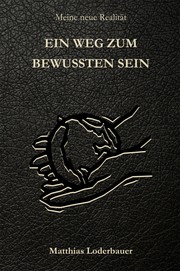 Cover of: Ein Weg zum bewussten Sein - Meine neue Realität
