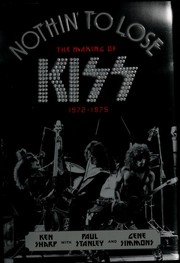Cover of: Nothin' to lose: the making of KISS (1972-1975)