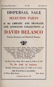 Dispersal sale; selected parts of the library and dramatic and associate collections of David Belasco, famous dramatist and theatrical manager by Walpole Galleries (New York, N.Y.)